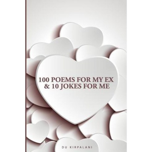 100 Poems for My Ex & 10 Jokes for Me Paperback, Createspace ...