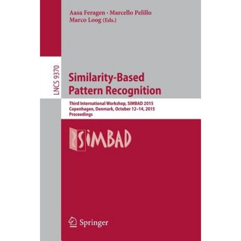Similarity-Based Pattern Recognition: Third International Workshop Simbad 2015 Copenhagen Denmark October 12-14 2015. Proceedings Paperback, Springer