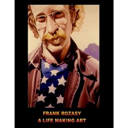 Frank Rozasy - A Life Making Art Paperback, Createspace Independent Publishing Platform