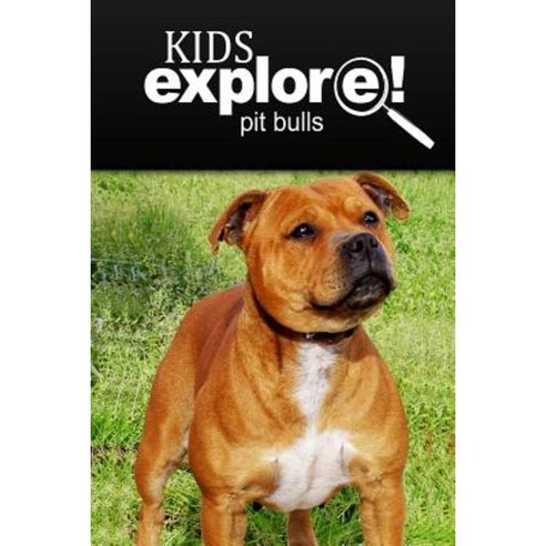 Pit Bull - Kids Explore: Animal Books Nonfiction - Books Ages 5-6 Paperback, Createspace Independent Publishing Platform