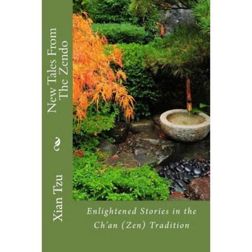 New Tales from the Zendo: Enlightened Stories in the Ch''an (Zen) Tradition Paperback, Createspace Independent Publishing Platform