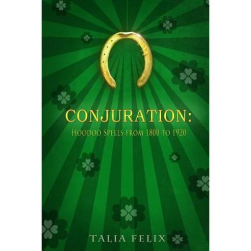Conjuration: Hoodoo Spells from 1800 to 1920 Paperback, Createspace Independent Publishing Platform
