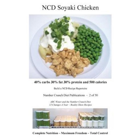 Ncd Soyaki Chicken: 40% Carbs 30% Fat 30% Protein and 500 Calories Paperback, Createspace Independent Publishing Platform