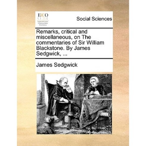 Remarks Critical and Miscellaneous on the Commentaries of Sir William Blackstone. by James Sedgwick ... Paperback, Gale Ecco, Print Editions