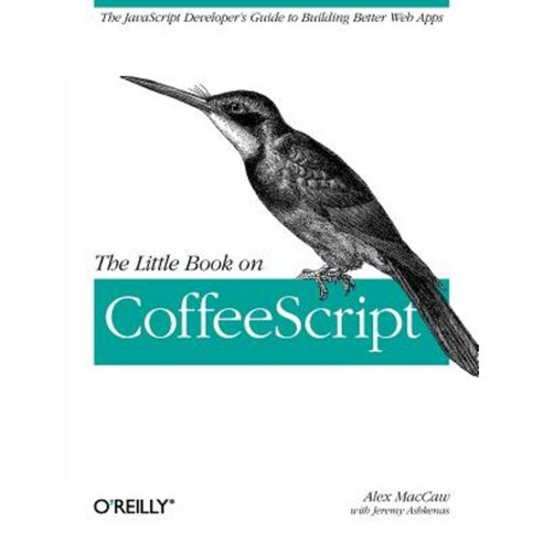 The Little Book on Coffeescript: The JavaScript Developer''s Guide to Building Better Web Apps Paperback, O''Reilly Media