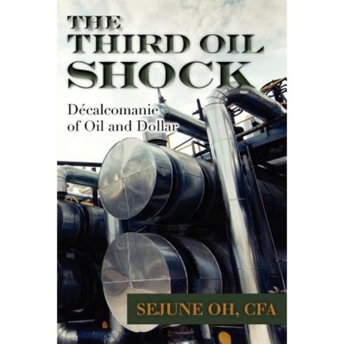 The Third Oil Shock: Decalcomanie of Oil and Dollar Paperback, Createspace Independent Publishing Platform