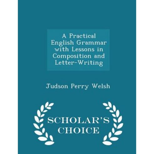 A Practical English Grammar with Lessons in Composition and Letter-Writing - Scholar''s Choice Edition Paperback