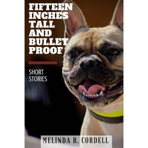 Fifteen Inches Tall and Bulletproof: And Other Stories Paperback, Createspace Independent Publishing Platform