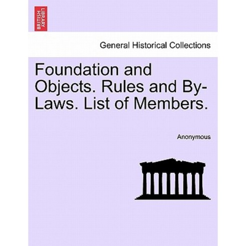 Foundation and Objects. Rules and By-Laws. List of Members. Paperback, British Library, Historical Print Editions