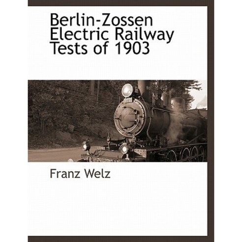 Berlin-Zossen Electric Railway Tests of 1903 Paperback, BCR (Bibliographical Center for Research)