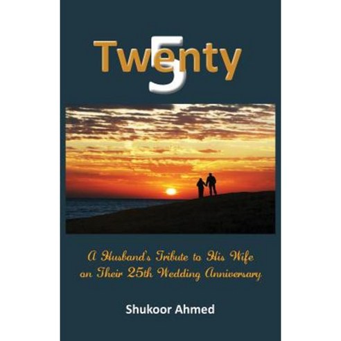 Twenty5: A Husband''s Tribute to His Wife on Their 25th Wedding Anniversary Paperback, Createspace Independent Publishing Platform