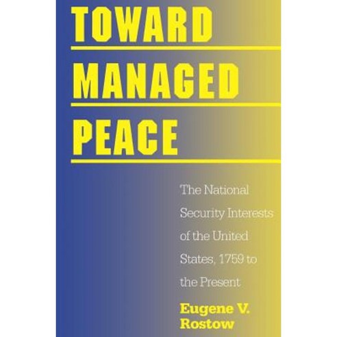 Toward Managed Peace: The National Security Interests of the United States 1759 to the Present Paperback, Yale University Press