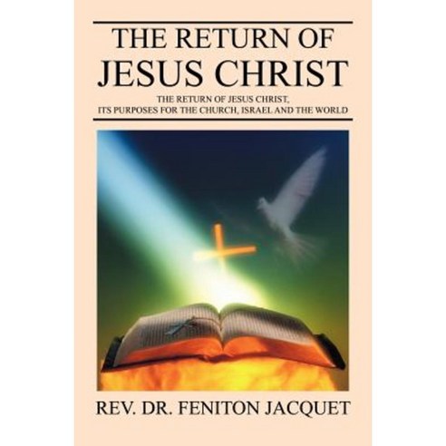 The Return of Jesus Christ: The Return of Jesus Christ Its Purposes for the Church Israel and the World Paperback, Outskirts Press