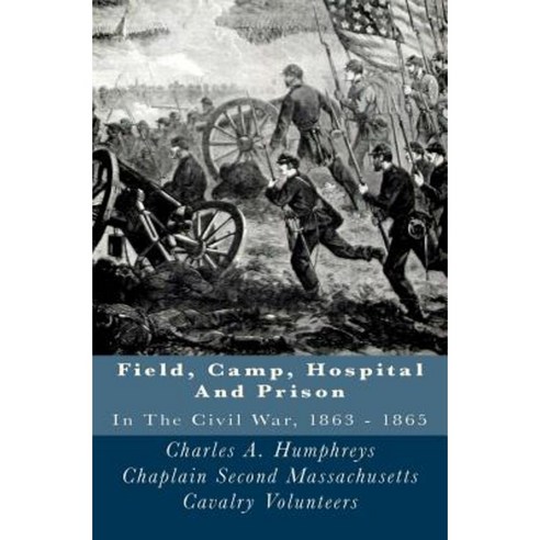 Field Camp Hospital and Prison: In the Civil War 1863 - 1865 Paperback, Createspace Independent Publishing Platform