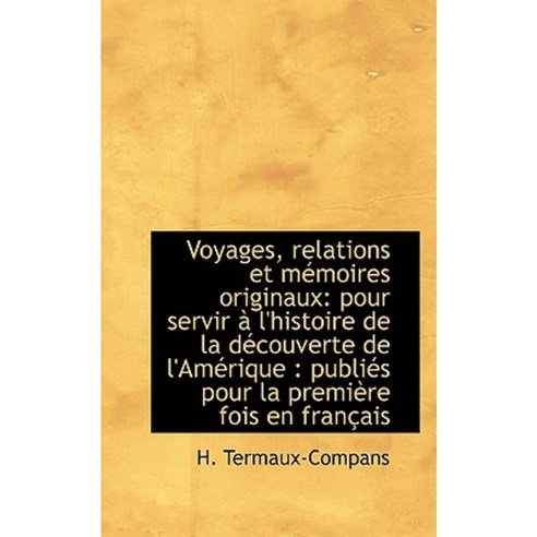 Voyages Relations Et Memoires Originaux: Pour Servir A L''Histoire de la Decouverte de L''Amerique: Paperback, BiblioLife