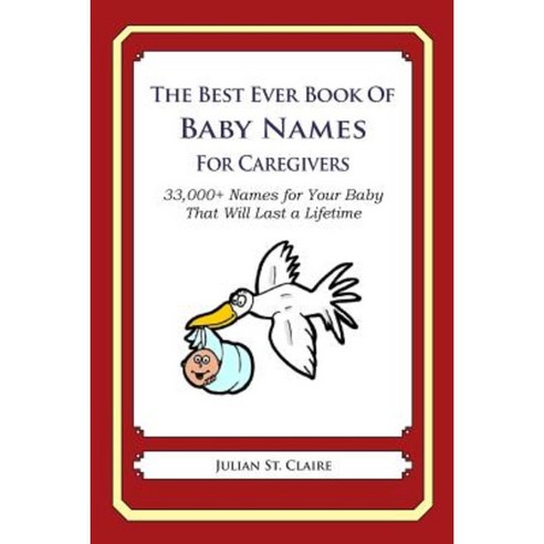 The Best Ever Book of Baby Names for Caregivers: 33 000+ Names for Your Baby That Will Last a Lifetime Paperback, Createspace