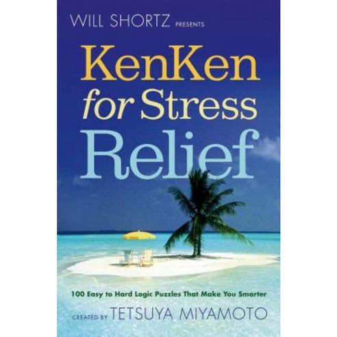 Will Shortz Presents Kenken for Stress Relief: 100 Easy to Hard Logic Puzzles That Make You Smarter Paperback, Griffin