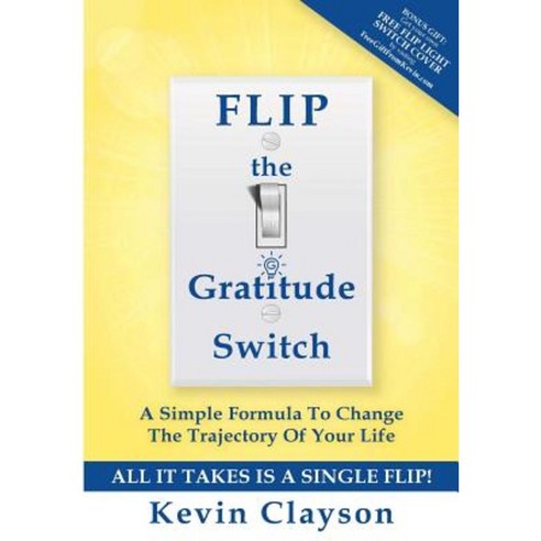 Flip the Gratitude Switch: A Simple Formula to Change the Trajectory of Your Life Paperback, Createspace Independent Publishing Platform