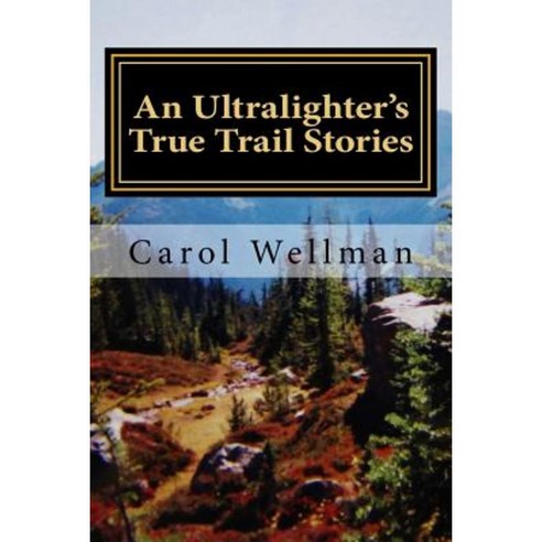 An Ultralighter''s True Trail Stories: Beyond the Journey Paperback, Createspace Independent Publishing Platform