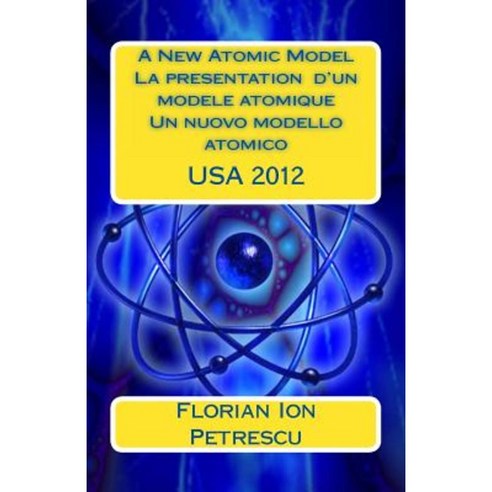 A New Atomic Model La Presentation D''Un Modele Atomique Paperback, Createspace Independent Publishing Platform
