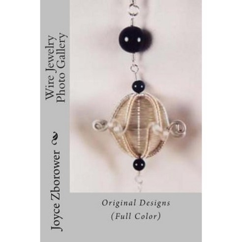 Wire Jewelry Photo Gallery: Original Designs Paperback, Createspace Independent Publishing Platform