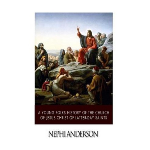 A Young Folks History of the Church of Jesus Christ of Latter-Day Saints Paperback, Createspace Independent Publishing Platform