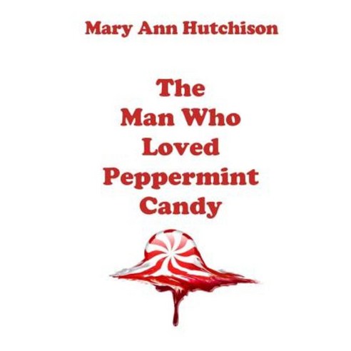 The Man Who Loved Peppermint Candy Paperback, Createspace Independent Publishing Platform