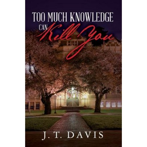 Too Much Knowledge Can Kill You Paperback, Createspace Independent Publishing Platform