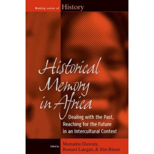Historical Memory in Africa: Dealing with the Past Reaching for the Future in an Intercultural Context Hardcover, Berghahn Books