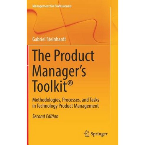 The Product Manager''s Toolkit(r): Methodologies Processes and Tasks in Technology Product Management Hardcover, Springer