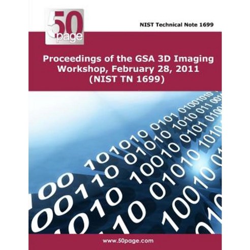 Proceedings of the Gsa 3D Imaging Workshop February 28 2011 (Nist TN 1699) Paperback, Createspace Independent Publishing Platform