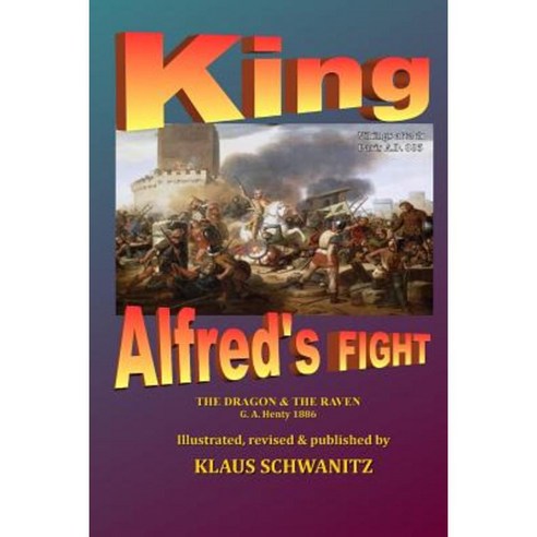 King Alfred''s Fight: The Dragon & the Raven Paperback, Createspace Independent Publishing Platform