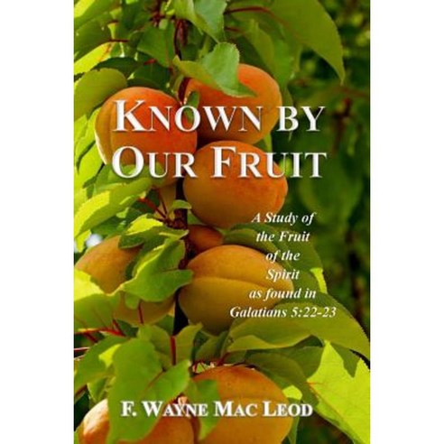 Known by Our Fruit: A Study of Hte Fruit of the Spirit as Found in Galatians 5:22-23 Paperback, Createspace Independent Publishing Platform
