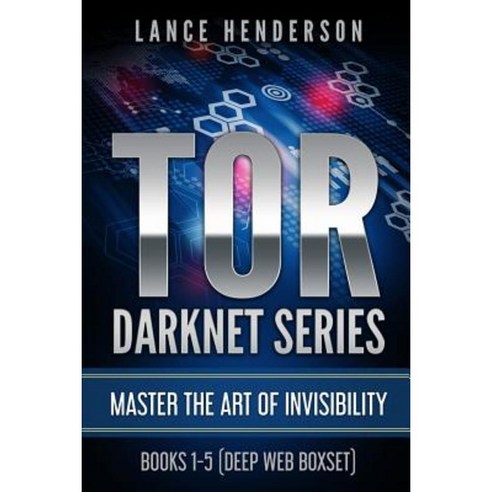 Tor Darknet: Master the Art of Invisibility Paperback, Createspace ...