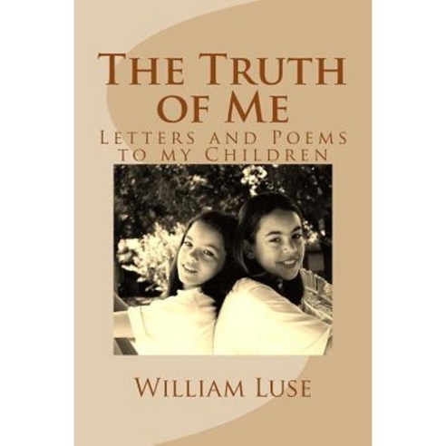 The Truth of Me: Letters and Poems to My Children Paperback, Createspace Independent Publishing Platform