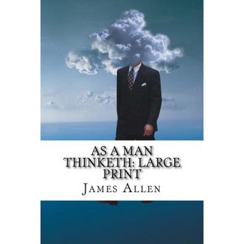 As a Man Thinketh: Large Print Paperback, Createspace Independent Publishing Platform