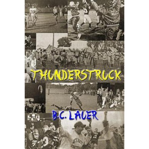 Thunderstruck: A Memoir of High School Football from the Evart Wildcats 1996 Season Paperback, Createspace Independent Publishing Platform