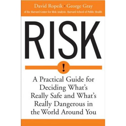 Risk: A Practical Guide for Deciding What''s Really Safe and What''s Dangerous in the World Around You Paperback, Mariner Books