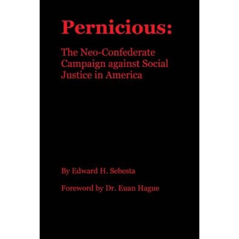 Pernicious: The Neo-Confederate Campaign Against Social Justice in America Paperback, Createspace Independent Publishing Platform