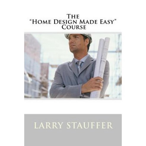 The Home Design Made Easy Course Paperback, Createspace Independent Publishing Platform