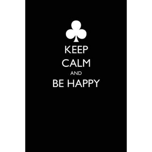 Keep Calm and Be Happy Paperback, Createspace Independent Publishing Platform
