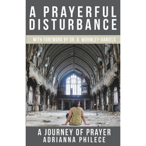 A Prayerful Disturbance: A Journey of Prayer Paperback, Createspace Independent Publishing Platform