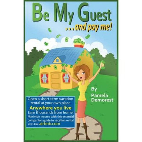Be My Guest... and Pay Me Paperback, Createspace Independent Publishing Platform