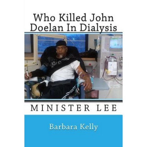 Who Killed John Doelan in Dialysis: Minister Lee Paperback, Createspace Independent Publishing Platform