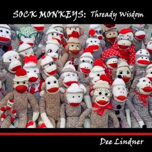 Sock Monkeys: Thready Wisdom Paperback, Createspace Independent Publishing Platform