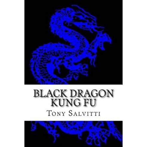 Black Dragon Kung Fu: Advanced Training Paperback, Createspace Independent Publishing Platform