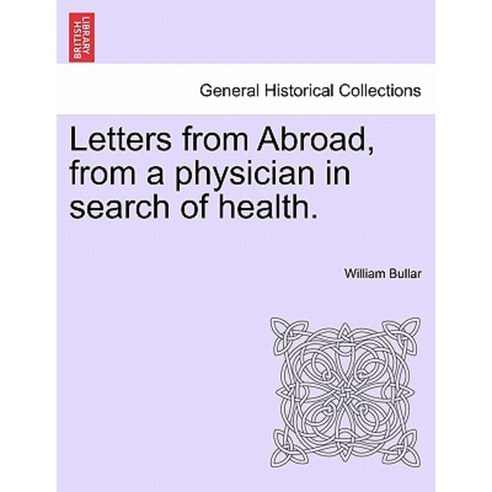 Letters from Abroad from a Physician in Search of Health. Paperback, British Library, Historical Print Editions
