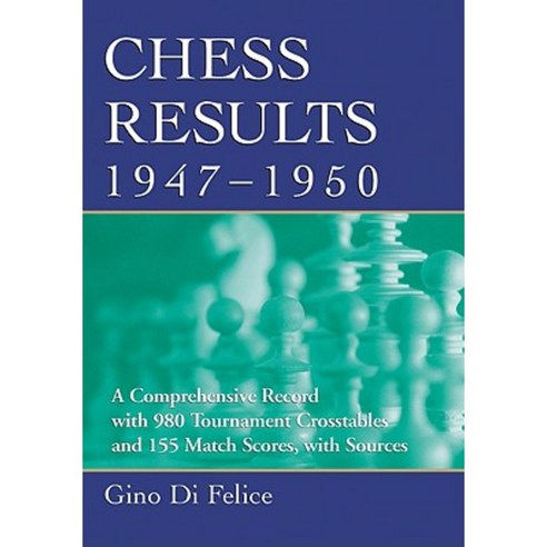 Chess Results 1947-1950: A Comprehensive Record with 980 Tournament Crosstables and 155 Match Scores with Sources Paperback, McFarland & Company