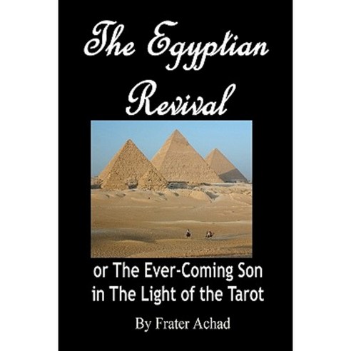 The Egyptian Revival: The Ever-Coming Son in the Light of the Tarot Paperback, Createspace Independent Publishing Platform
