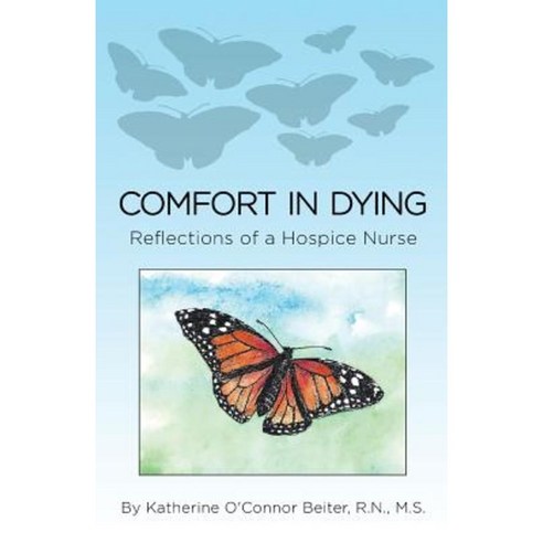 Comfort in Dying: Reflections of a Hospice Nurse Paperback, Createspace Independent Publishing Platform